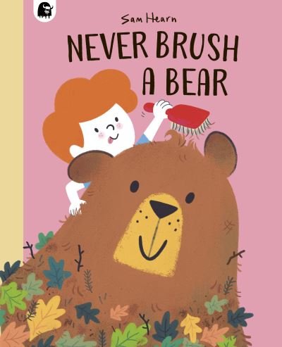 Never Brush a Bear - Sam Hearn - Libros - Quarto Publishing PLC - 9780711265523 - 21 de junio de 2022