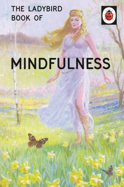 Cover for Jason Hazeley · The Ladybird Book of Mindfulness - Ladybirds for Grown-Ups (Hardcover Book) (2015)