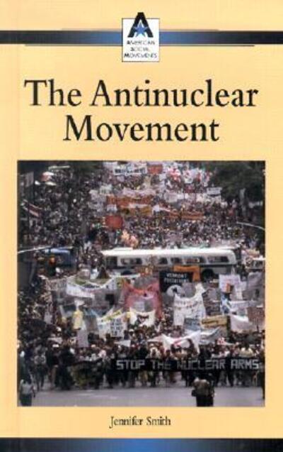 Cover for Jennifer Smith · The Anti-nuclear Movement (American Social Movements) (Hardcover Book) (2002)