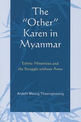 Cover for Ardeth Maung Thawnghmung · The &quot;Other&quot; Karen in Myanmar: Ethnic Minorities and the Struggle without Arms - AsiaWorld (Paperback Book) (2013)