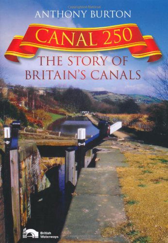 Cover for Anthony Burton · Canal 250: The Story of Britain's Canals (Hardcover Book) (2011)