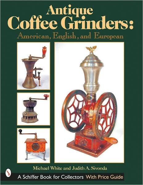 Cover for Michael White · Antique Coffee Grinders: American, English, and European (Hardcover bog) (2001)
