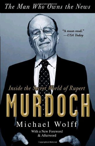 The Man Who Owns the News: Inside the Secret World of Rupert Murdoch - Michael Wolff - Bøker - Broadway Books - 9780767929523 - 4. mai 2010