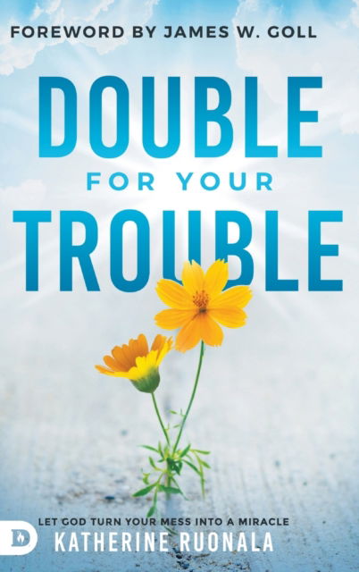 Cover for Katherine Ruonala · Double for Your Trouble: Let God Turn Your Mess Into a Miracle (Hardcover Book) (2022)