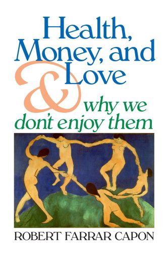 Cover for Mr. Robert Farrar Capon · Health, Money, and Love: and Why We Don't Enjoy Them (Paperback Book) (1994)