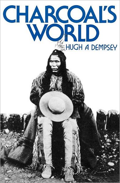 Charcoal's World - Hugh A. Dempsey - Books - University of Nebraska Press - 9780803265523 - November 1, 1979