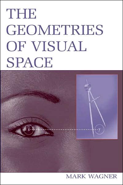 The Geometries of Visual Space - Mark Wagner - Books - Taylor & Francis Inc - 9780805852523 - January 20, 2006