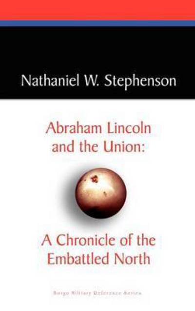 Cover for Nathaniel W. Stephenson · Abraham Lincoln and the Union: a Chronicle of the Embattled North (Hardcover Book) (2025)