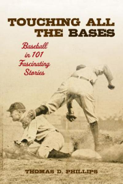 Cover for Thomas D. Phillips · Touching All the Bases: Baseball in 101 Fascinating Stories (Hardcover Book) (2012)