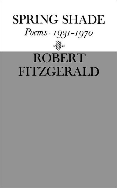 Spring Shade: Poetry - Robert Fitzgerald - Books - New Directions Publishing Corporation - 9780811200523 - February 1, 1971