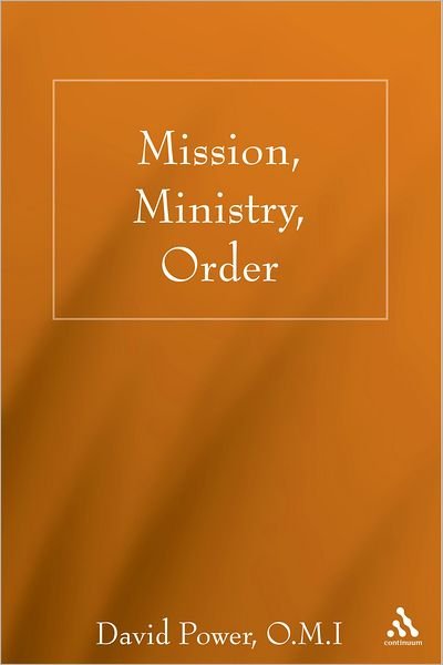Cover for Power, O.M.I., David N. · Mission, Ministry, Order: Reading the Tradition in the Present Context (Gebundenes Buch) (2008)