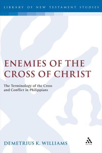 Cover for Demetrius Williams · Enemies of the Cross of Christ: a Rhetorical Analysis of the Terminology of the Cross and Conflict in Philippians - Journal for the Study of the New Testament Supplement S. (Inbunden Bok) (2002)