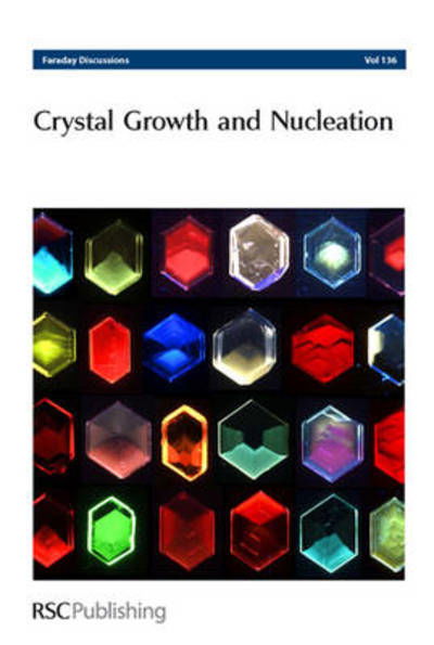Crystal Growth and Nucleation: Faraday Discussions No 136 - Faraday Discussions - Royal Society of Chemistry - Libros - Royal Society of Chemistry - 9780854049523 - 29 de agosto de 2007