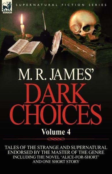 Cover for James, M R (King's College, Cambridge (Emeritus)) · M. R. James' Dark Choices: Volume 4-A Selection of Fine Tales of the Strange and Supernatural Endorsed by the Master of the Genre; Including One (Paperback Book) (2011)