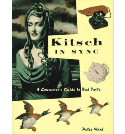 Cover for Peter Ward · Kitsch in Sync: a Consumer's Guide to Bad Taste (Paperback Book) (1996)