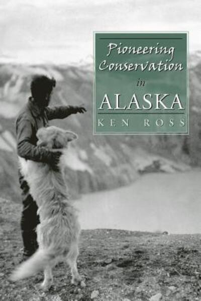 Cover for Ken Ross · Pioneering Conservation in Alaska (Hardcover Book) (2006)