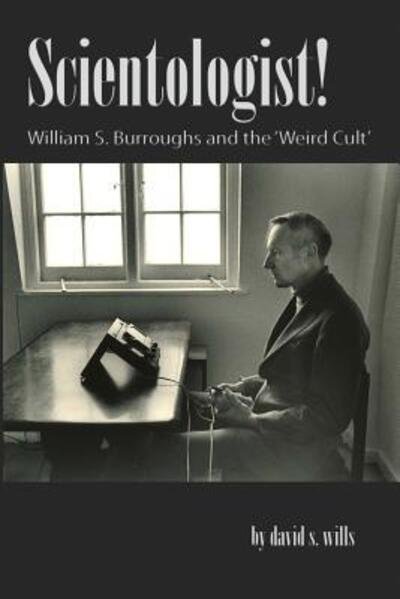 Cover for David S. Wills · Scientologist!: William S. Burroughs and the 'weird Cult' (Pocketbok) (2013)