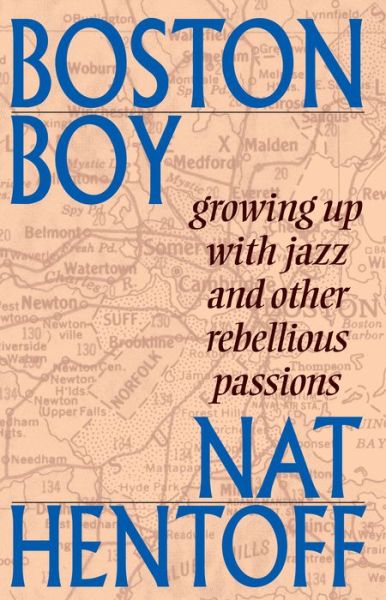 Cover for Nat Hentoff · Boston Boy: Growing Up with Jazz &amp; Other Rebellious Passions (Paperback Book) (2001)