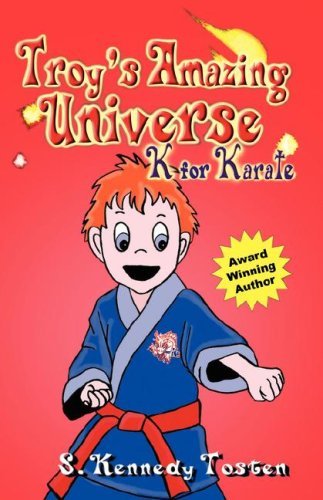 Troy's Amazing Universe: K for Karate - Sharon K. Tosten - Bücher - Booklocker.com, Inc. - 9780974318523 - 3. November 2006
