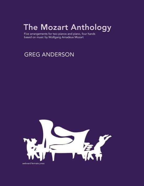 Cover for Wolfgang Amadeus Mozart · The Mozart Anthology: Arrangements for two pianos &amp; piano, four-hands (Paperback Bog) (2019)