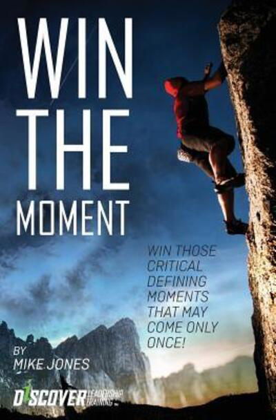 Win the Moment - Mike Jones - Bücher - Discover Leadership Training - 9780983330523 - 19. Februar 2018