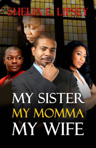 Cover for Shelia E. Lipsey · My Sister, My Momma, My Wife (Paperback Book) [1st edition] (2012)