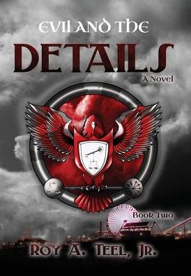 Cover for Roy A. Teel Jr · Evil and the Details (The Iron Eagle Series) (Hardcover Book) (2014)