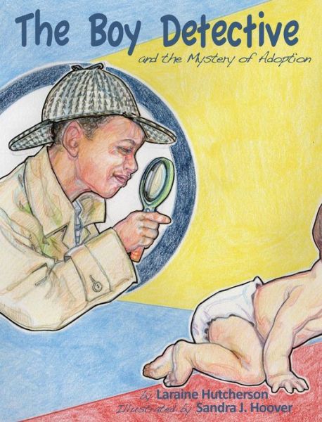 Cover for Laraine Hutcherson · The Boy Detective: And the Mystery of Adoption (Hardcover Book) (2014)