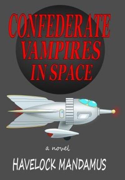 Confederate Vampires in Space - Havelock Mandamus - Kirjat - Drumhead LLC - 9780999382523 - keskiviikko 1. marraskuuta 2017