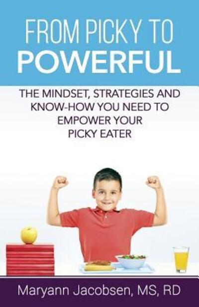 Cover for Maryann T Jacobsen · From Picky to Powerful: The Mindset, Strategies, and Know-How You Need to Empower Your Picky Eater (Paperback Book) [2nd edition] (2016)