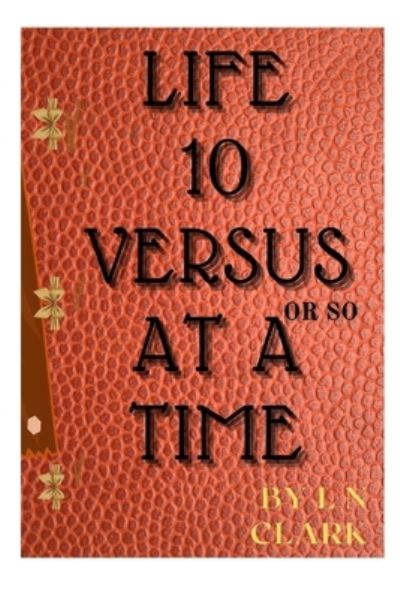 Life 10 Verses at a Time - Ln Clark - Boeken - Blurb - 9781006582523 - 30 augustus 2021