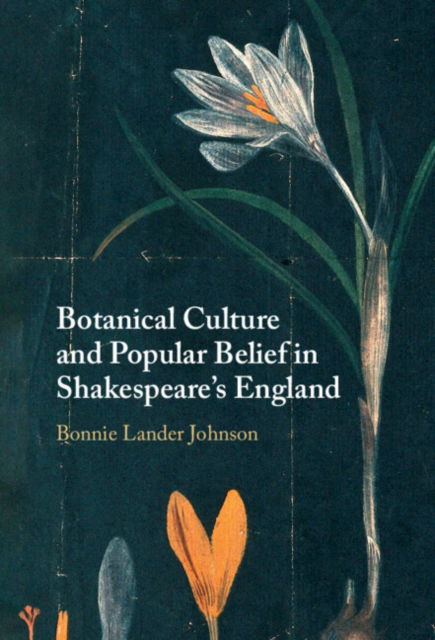 Cover for Lander Johnson, Bonnie (Newnham College, Cambridge) · Botanical Culture and Popular Belief in Shakespeare's England (Hardcover Book) (2025)