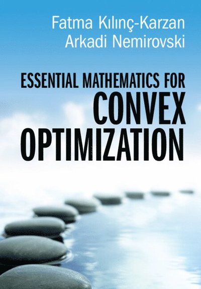Cover for Kilinc-Karzan, Fatma (Carnegie Mellon University, Pennsylvania) · Essential Mathematics for Convex Optimization (Hardcover Book) (2025)