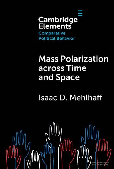 Cover for Mehlhaff, Isaac D. (The University of Chicago) · Mass Polarization across Time and Space - Elements in Comparative Political Behavior (Hardcover Book) (2025)