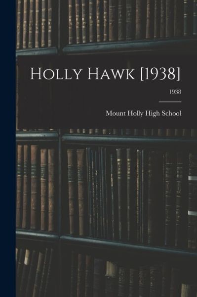 Cover for Mount Holly High School (Mount Holly · Holly Hawk [1938]; 1938 (Paperback Book) (2021)