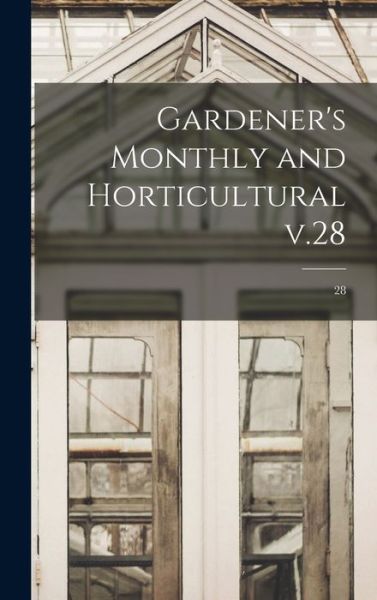 Cover for Anonymous · Gardener's Monthly and Horticultural V.28; 28 (Hardcover Book) (2021)