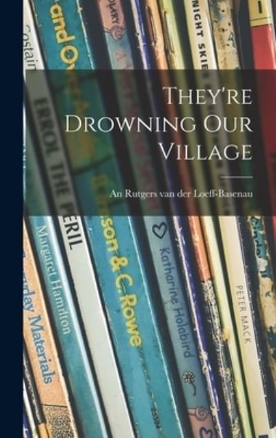 Cover for An 19 Rutgers Van Der Loeff-Basenau · They're Drowning Our Village (Gebundenes Buch) (2021)