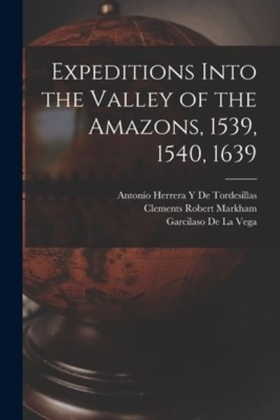 Cover for Clements Robert Markham · Expeditions into the Valley of the Amazons, 1539, 1540 1639 (Book) (2022)