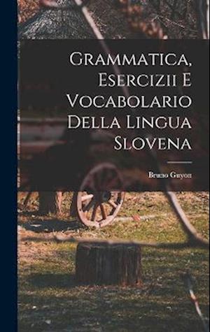 Cover for Bruno Guyon · Grammatica, Esercizii e Vocabolario Della Lingua Slovena (Book) (2022)