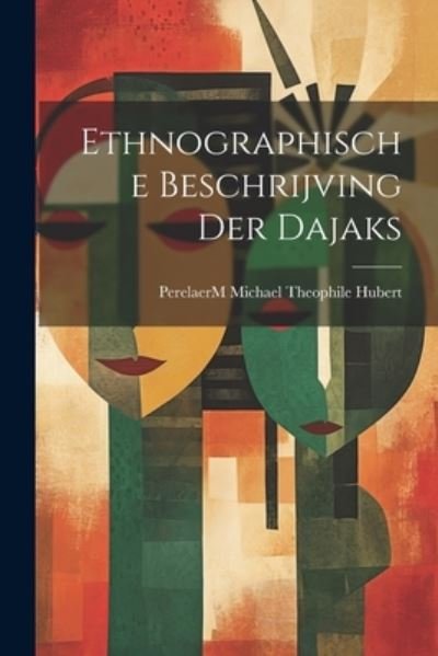 Cover for Perelaerm Michael Theophile Hubert · Ethnographische Beschrijving der Dajaks (Buch) (2023)