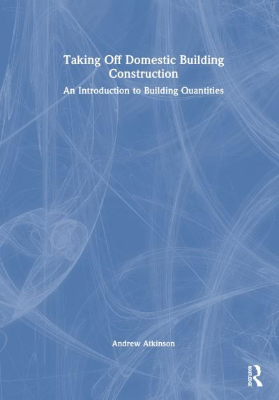 Cover for Andrew Atkinson · Taking Off Domestic Building Construction: An Introduction to Building Quantities (Hardcover Book) (2023)