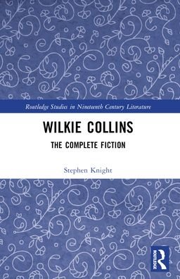 Stephen Knight · Wilkie Collins: The Complete Fiction - Routledge Studies in Nineteenth Century Literature (Paperback Book) (2024)