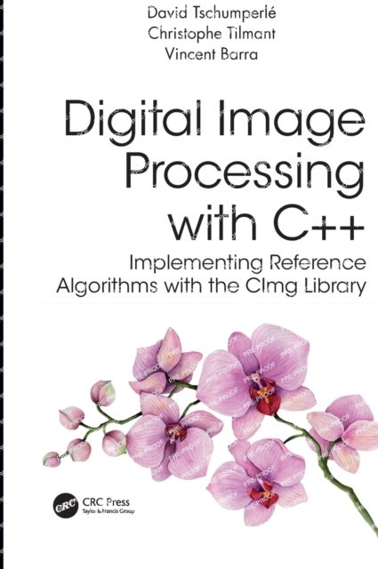 Cover for Tschumperle, David (Research scientist in Computer Science, GREYC) · Digital Image Processing with C++: Implementing Reference Algorithms with the CImg Library (Hardcover Book) (2023)