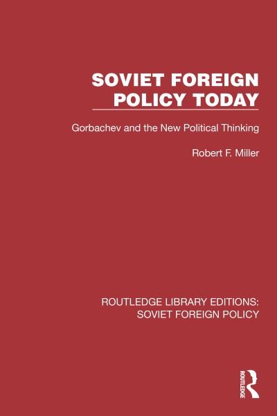 Cover for Robert F. Miller · Soviet Foreign Policy Today: Gorbachev and the New Political Thinking - Routledge Library Editions: Soviet Foreign Policy (Paperback Book) (2024)