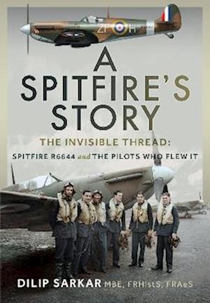 A Spitfire’s Story: The Invisible Thread: Spitfire R6644 and the Pilots Who Flew It - Dilip Sarkar MBE FRHistS FRAeS - Bücher - Pen & Sword Books Ltd - 9781036138523 - 31. Oktober 2025