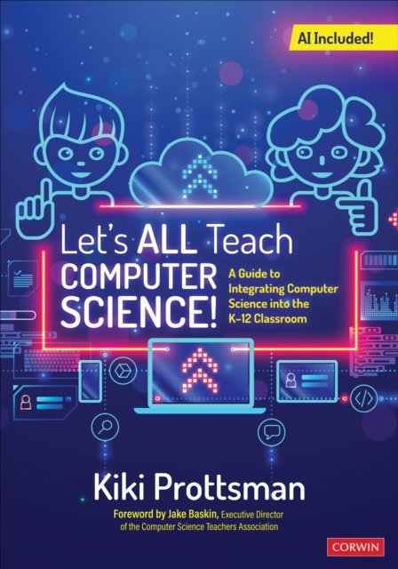 Let's All Teach Computer Science!: A Guide to Integrating Computer Science Into the K-12 Classroom - Kiki Prottsman - Bøker - SAGE Publications Inc - 9781071931523 - 14. august 2024