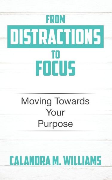 Cover for Calandra M Williams · From Distractions to Focus (Paperback Book) (2019)