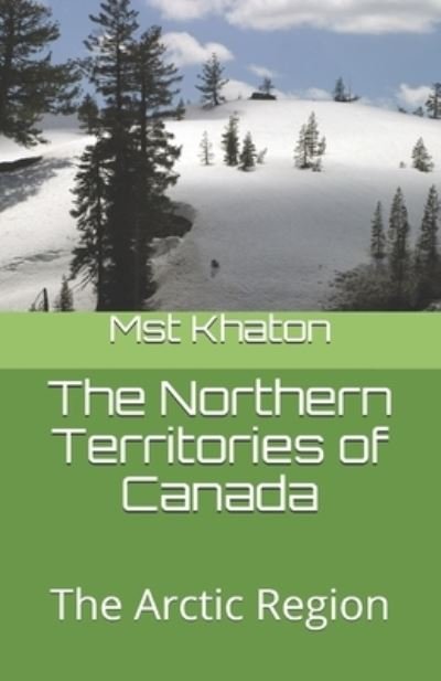 Cover for Mst Monira Khaton · The Northern Territories of Canada : The Arctic Region (Paperback Book) (2020)