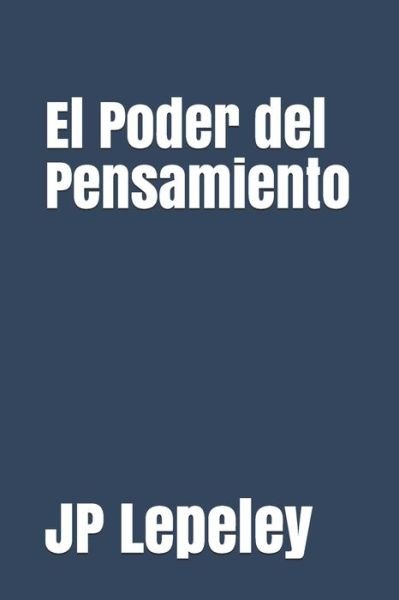 Cover for Jp Lepeley · El Poder del Pensamiento (Taschenbuch) (2019)