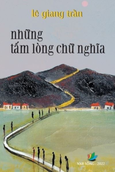 Nh&#7919; ng T&#7845; m lòng Ch&#7919; Ngh&#297; a - Tr&#7847; n Giang Lê - Boeken - Indy Pub - 9781087967523 - 8 augustus 2022